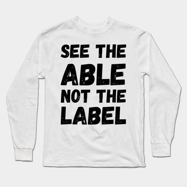 See The Able Not The Label Long Sleeve T-Shirt by Saraahdesign